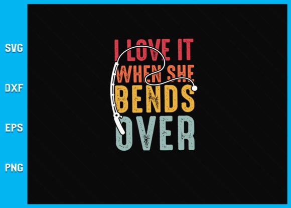 Unlocking Creative Potential with the I Love It when She Bends over SVG Design